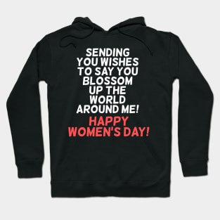 Sending you wishes to say you blossom up the world around me! Happy Women's Day! Hoodie